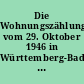 Die Wohnungszählung vom 29. Oktober 1946 in Württemberg-Baden ; Amtliche Zählungsergebnisse für das Land, die Landesbezirke, Kreise und Gemeinden