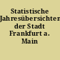 Statistische Jahresübersichten der Stadt Frankfurt a. Main