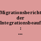 Migrationsbericht der Integrationsbeauftragten : im Auftrag der Bundesregierung : in Zusammenarbeit mit dem europäischen forum für migrationsstudien (efms) an der Universität Bamberg