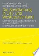 Die Bevölkerung in Ost- und Westdeutschland : Demografische, gesellschaftliche und Wirtschaftliche Entwicklungen seit der Wende