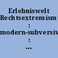 Erlebniswelt Rechtsextremismus : modern-subversiv-hasserfüllt : Hintergründe, Methoden, Praxis der Prävention