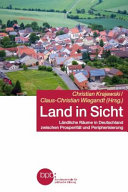 Land in Sicht : Ländliche Räume in Deutschland zwischen Prosperität und Perpherisierung