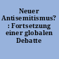 Neuer Antisemitismus? : Fortsetzung einer globalen Debatte