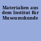 Materialien aus dem Institut für Museumskunde