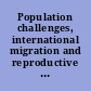 Population challenges, international migration and reproductive health in Turkey and the European Union : issues and policy implications ; [International Conference organised by the Turkish Family Health and Planning Foundation, 11 - 12 October, 2004]