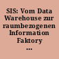 SIS: Vom Data Warehouse zur raumbezogenen Information Faktory : KOSIS-Gemeinschaftsprojekt