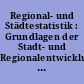 Regional- und Städtestatistik : Grundlagen der Stadt- und Regionalentwicklung in der Europäischen Union