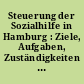 Steuerung der Sozialhilfe in Hamburg : Ziele, Aufgaben, Zuständigkeiten und umgesetzte Maßnahmen