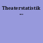 Theaterstatistik ...