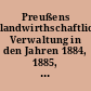 Preußens landwirthschaftliche Verwaltung in den Jahren 1884, 1885, 1886, 1887