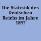 Die Statistik des Deutschen Reichs im Jahre 1897