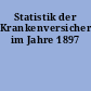 Statistik der Krankenversicherung im Jahre 1897