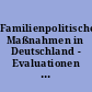 Familienpolitische Maßnahmen in Deutschland - Evaluationen und Bewertungen