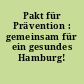 Pakt für Prävention : gemeinsam für ein gesundes Hamburg!