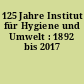 125 Jahre Institut für Hygiene und Umwelt : 1892 bis 2017