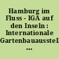 Hamburg im Fluss - IGA auf den Inseln : Internationale Gartenbauausstellung 2013 in Wilhelmsburg