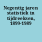 Negentig jaren statistiek in tijdreeksen, 1899-1989