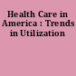 Health Care in America : Trends in Utilization