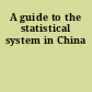 A guide to the statistical system in China