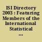 ISI Directory 2003 : Featuring Members of the International Statistical Institute, Bernoulli Society (BS), International Association for Statistical Computing (IASC), International Association for Statistical Education (IASE), International Association for Official Statistics (IAOS) ; International Association of Survey Statisticians (IASS)