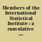 Members of the International Statistical Institute : a cumulative list for the period 1885-2002 ; a publication to celebrate 150 years of international statistical congress