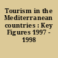 Tourism in the Mediterranean countries : Key Figures 1997 - 1998