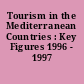 Tourism in the Mediterranean Countries : Key Figures 1996 - 1997