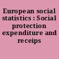 European social statistics : Social protection expenditure and receips