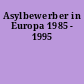 Asylbewerber in Europa 1985 - 1995