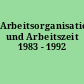 Arbeitsorganisation und Arbeitszeit 1983 - 1992