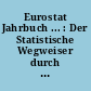 Eurostat Jahrbuch ... : Der Statistische Wegweiser durch Europa ; Daten aus den Jahren