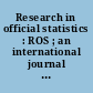 Research in official statistics : ROS ; an international journal for research in official statistics