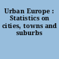 Urban Europe : Statistics on cities, towns and suburbs
