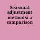 Seasonal adjustment methods: a comparison