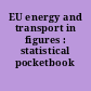 EU energy and transport in figures : statistical pocketbook ...