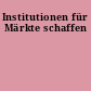Institutionen für Märkte schaffen