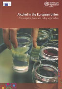Alcohol in the European Union : Consumption, harm and policy approaches