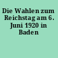 Die Wahlen zum Reichstag am 6. Juni 1920 in Baden