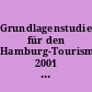 Grundlagenstudie für den Hamburg-Tourismus 2001 : Aktuelle Daten und Perspektiven für die touristische Zukunft