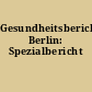 Gesundheitsberichterstattung Berlin: Spezialbericht