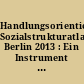 Handlungsorientierter Sozialstrukturatlas Berlin 2013 : Ein Instrument der quantitativen, interregionalen und intertemporalen Sozialraumanalyse und -planung