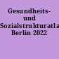 Gesundheits- und Sozialstrukturatlas Berlin 2022