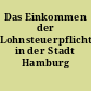 Das Einkommen der Lohnsteuerpflichtigen in der Stadt Hamburg