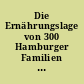 Die Ernährungslage von 300 Hamburger Familien : Darstellung des physiologischen Nährwerts