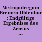 Metropolregion Bremen-Oldenburg : Endgültige Ergebnisse des Zensus vom 9. Mai 2011