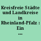 Kreisfreie Städte und Landkreise in Rheinland-Pfalz : Ein Vergleich in Zahlen