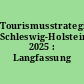 Tourismusstrategie Schleswig-Holstein 2025 : Langfassung