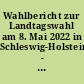 Wahlbericht zur Landtagswahl am 8. Mai 2022 in Schleswig-Holstein - Vorläufiges Ergebnis
