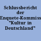 Schlussbericht der Enquete-Kommission "Kultur in Deutschland"