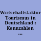 Wirtschaftsfaktor Tourismus in Deutschland : Kennzahlen einer umsatzstarken Querschnittsbranche : Ergebnisbericht